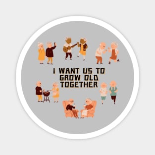 I Love You - I want us to grow old together Magnet